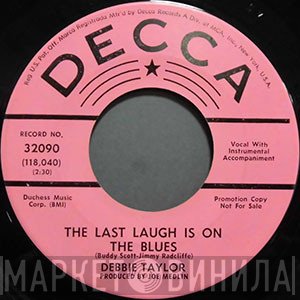 Debbie Taylor - The Last Laugh Is On The Blues / I Get The Blues