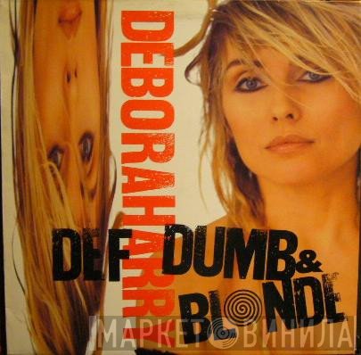 Deborah Harry - Def, Dumb & Blonde