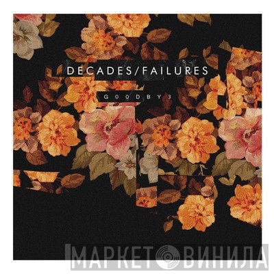 Decades/Failures - G00DBY3