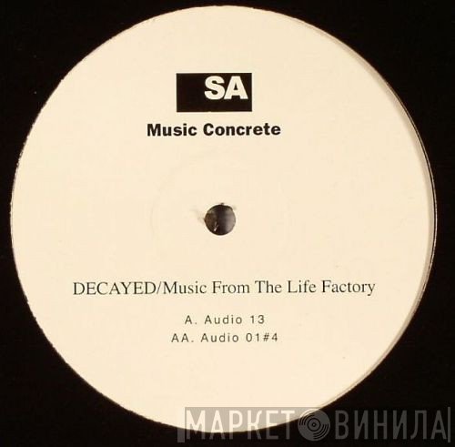 Decayed  - Music From The Life Factory