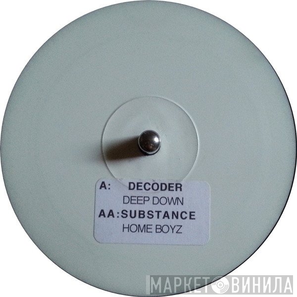 Decoder, Substance  - Deep Down / Home Boyz