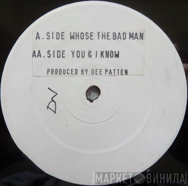 Dee Patten - Whose The Bad Man / You &amp; I Know