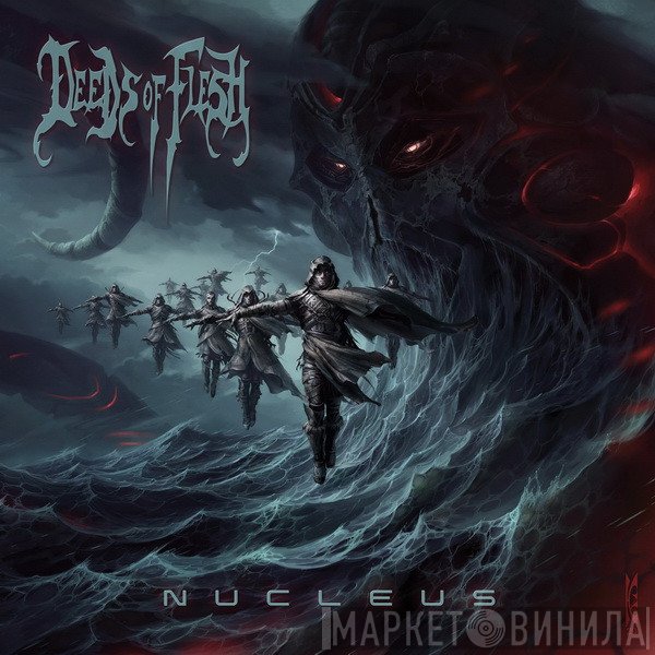 Deeds Of Flesh  - Nucleus