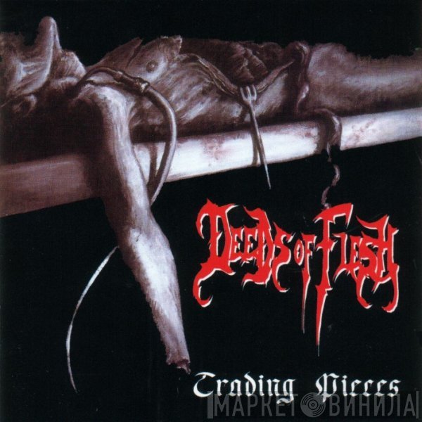 Deeds Of Flesh  - Trading Pieces