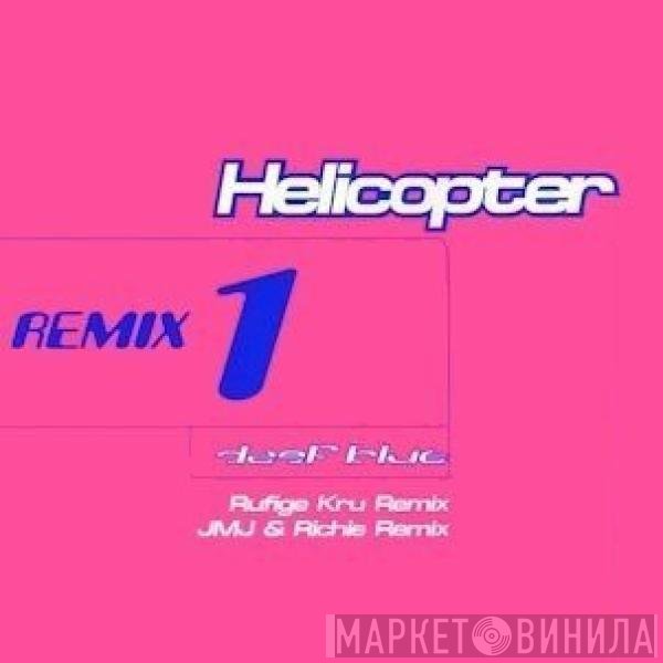 Deep Blue - Helicopter (Remix 1)