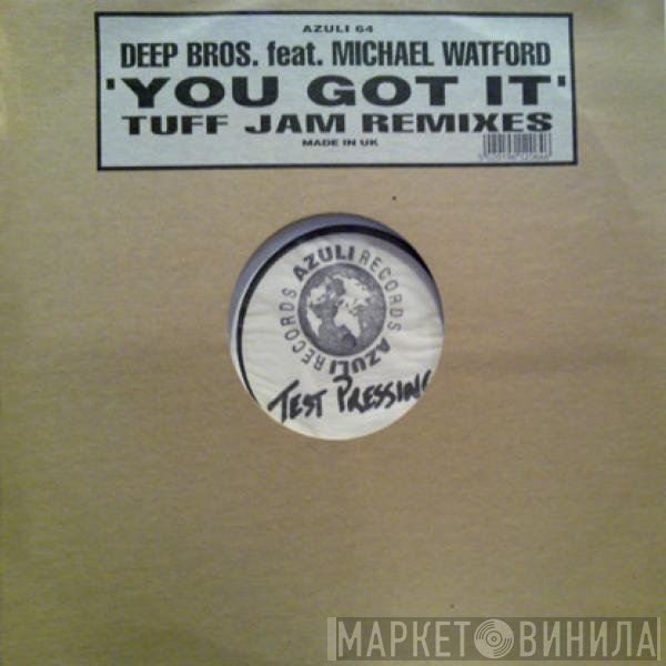 Deep Bros., Michael Watford - You Got It (Tuff Jam Remixes)