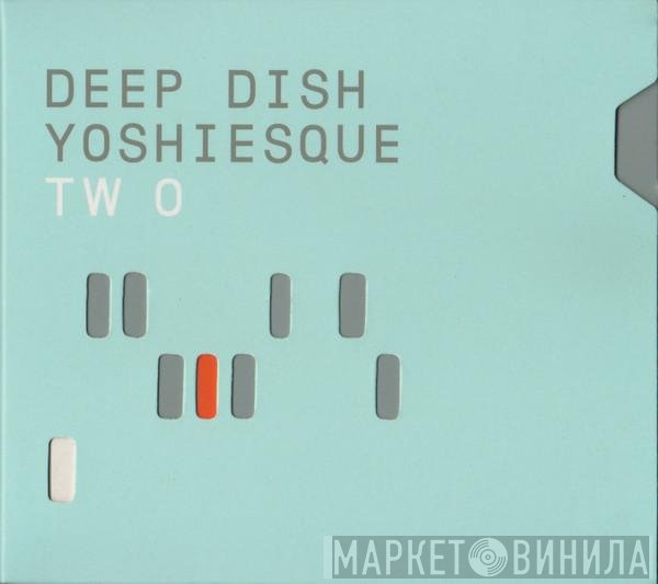 Deep Dish  - Yoshiesque Two