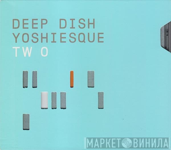 Deep Dish  - Yoshiesque Two
