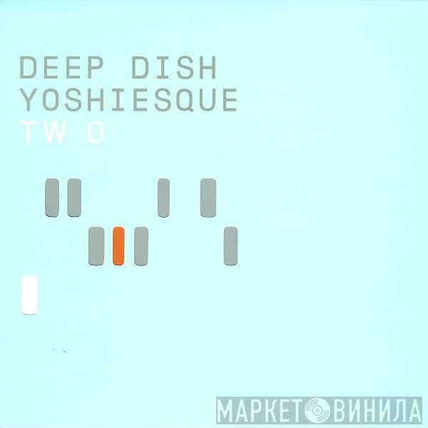 Deep Dish  - Yoshiesque Two