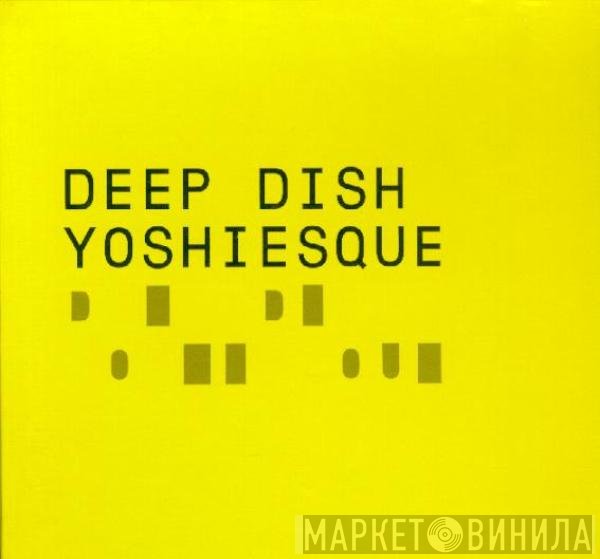 Deep Dish - Yoshiesque