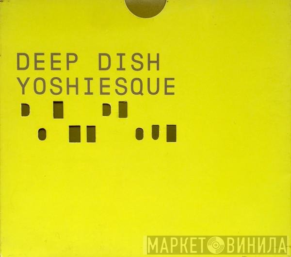 Deep Dish  - Yoshiesque