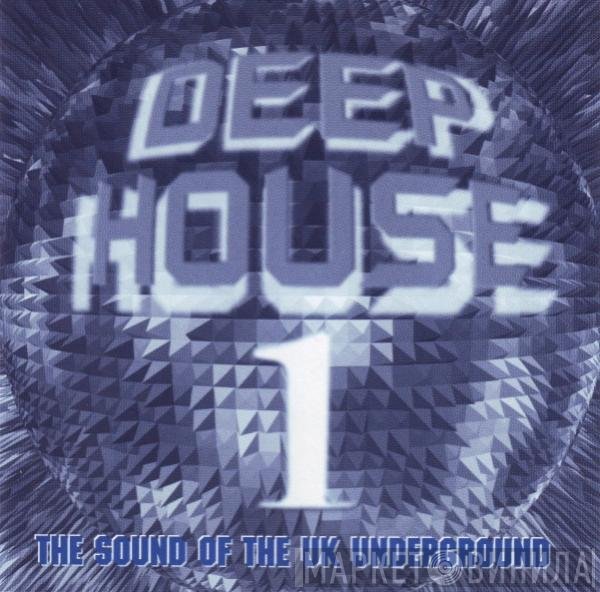  - Deep House 1 - The Sound Of The UK Underground