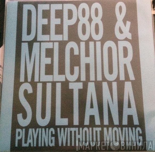 Deep88 & Melchior Sultana  - Playing Without Moving