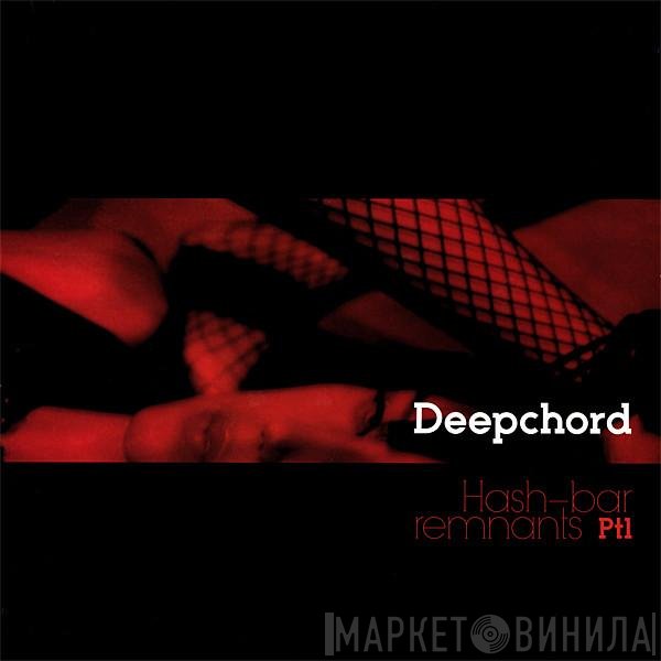 DeepChord  - Hash-Bar Remnants Pt1