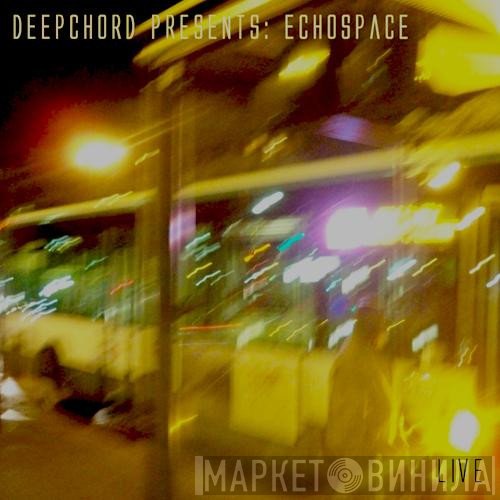 DeepChord Presents Echospace  - [LIVE]