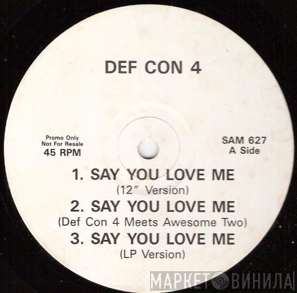 Def Con 4 - Say You Love Me