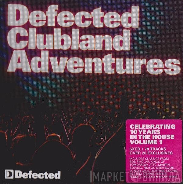  - Defected Clubland Adventures Volume 1