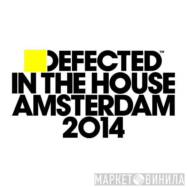 - Defected In The House - Amsterdam 2014