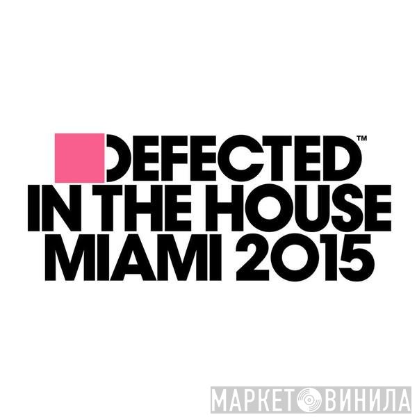  - Defected In The House - Miami 2015