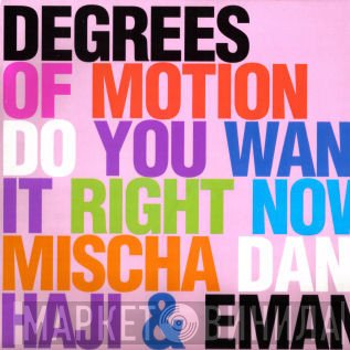 Degrees Of Motion - Do You Want It Right Now