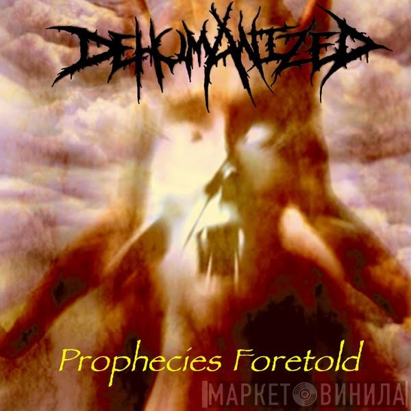 Dehumanized  - Prophecies Foretold