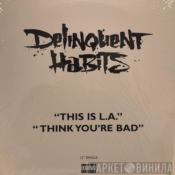 Delinquent Habits - Think You're Bad / This Is L.A.