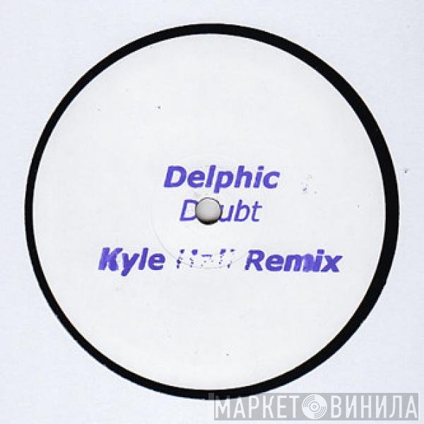Delphic - Doubt (Kyle Hall Remix)