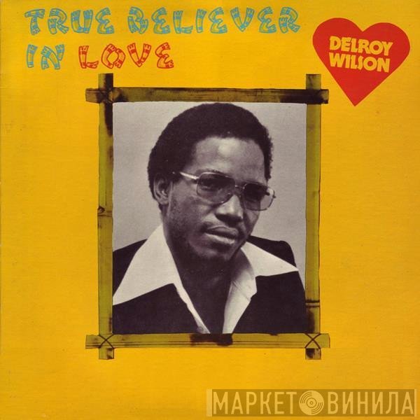 Delroy Wilson - True Believer In Love