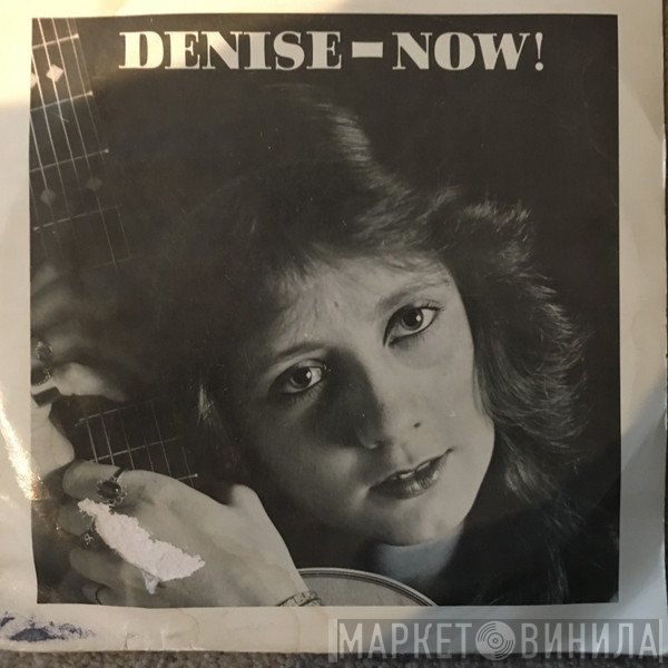 Denise  - Now!