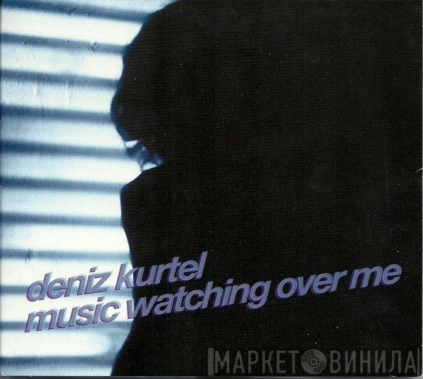 Deniz Kurtel - Music Watching Over Me