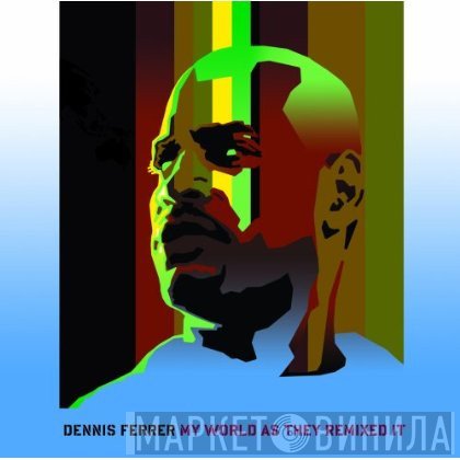 Dennis Ferrer - The World As They Remixed It