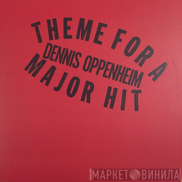 Dennis Oppenheim - Theme For A Major Hit