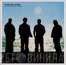 Departure Lounge  - Too Late To Die Young