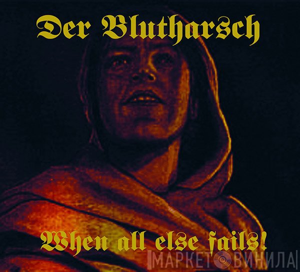 Der Blutharsch  - When All Else Fails!