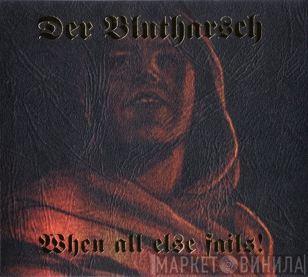 Der Blutharsch  - When All Else Fails!