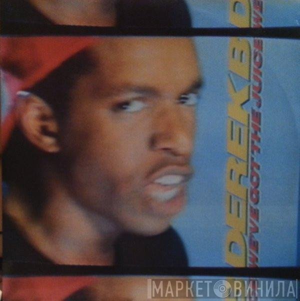 Derek B - We've Got The Juice