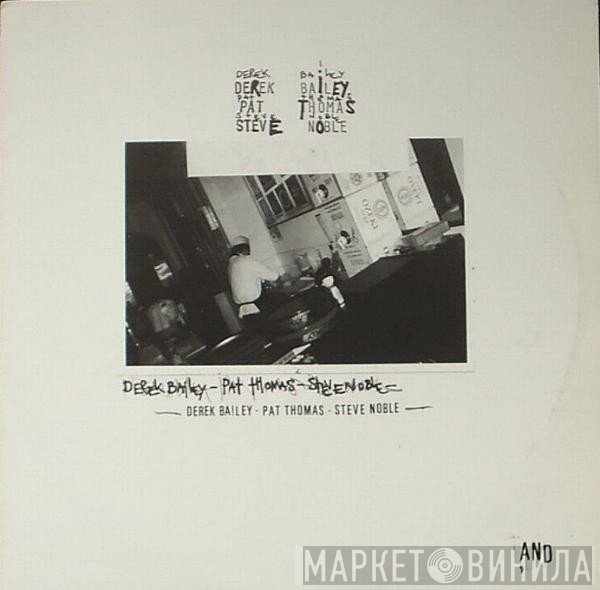 Derek Bailey / Pat Thomas / Steve Noble  - And