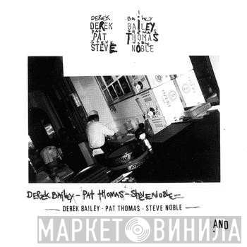 Derek Bailey - Pat Thomas - Steve Noble  - And
