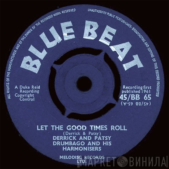 Derrick And Patsy, Drumbago & His Harmonisers - Let The Good Times Roll / Baby Please Don't Leave Me