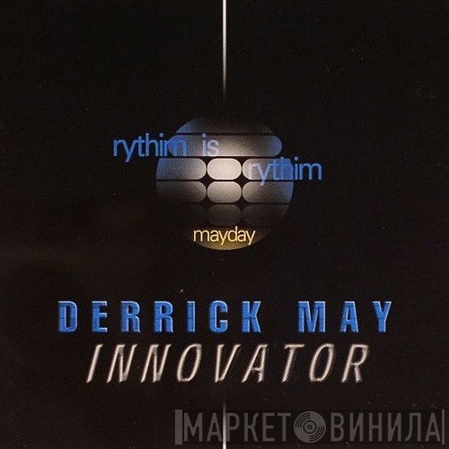 Derrick May  - Innovator