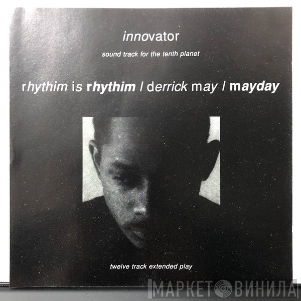 Derrick May, Rhythim Is Rhythim, Mayday - Innovator - Soundtrack For The Tenth Planet