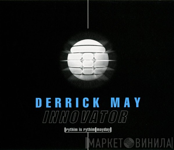 Derrick May, Rhythim Is Rhythim, Mayday  - Innovator