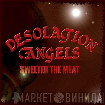 Desolation Angels   - Sweeter The Meat