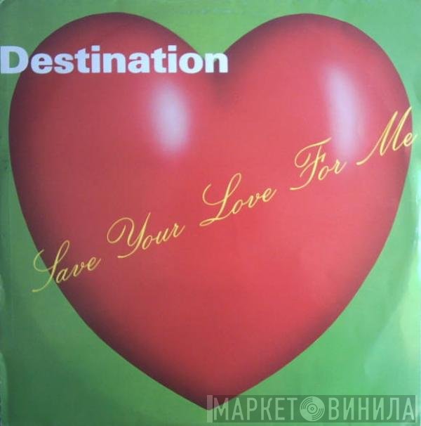 Destination  - Save Your Love For Me