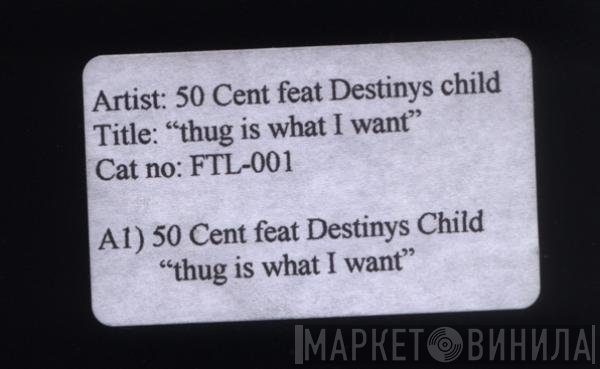Destiny's Child, 50 Cent - Thug Is What I Want