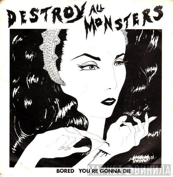 Destroy All Monsters - Bored / You're Gonna Die