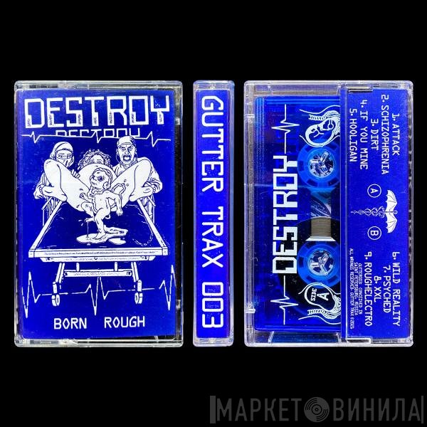 Destroy - Born Rough