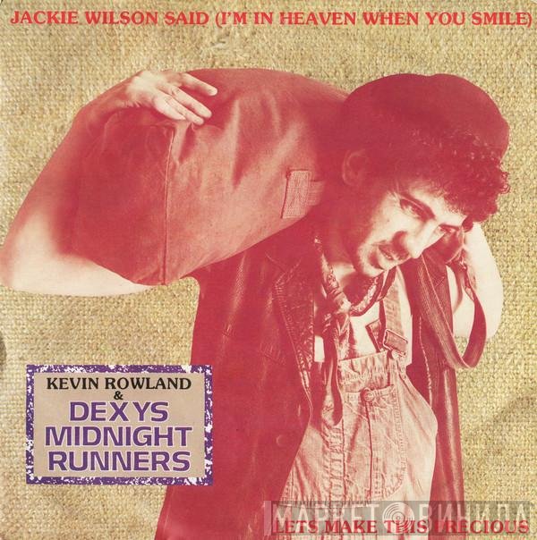 Dexys Midnight Runners, Kevin Rowland - Jackie Wilson Said (I'm In Heaven When You Smile) / Let's Make This Precious