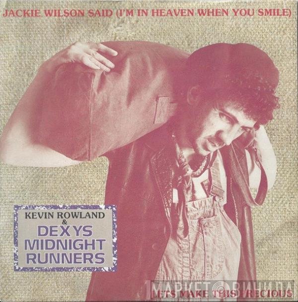Dexys Midnight Runners, Kevin Rowland - Jackie Wilson Said (I'm In Heaven When You Smile) / Lets Make This Precious