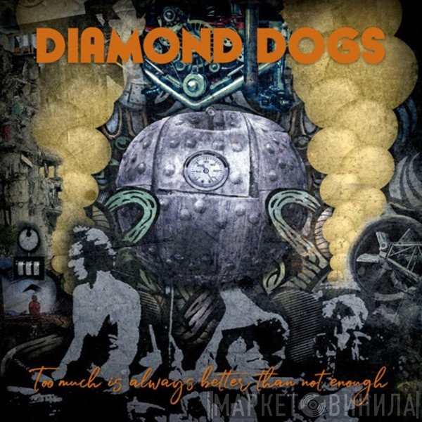 Diamond Dogs - Too Much Is Always Better...Than Not Enough...